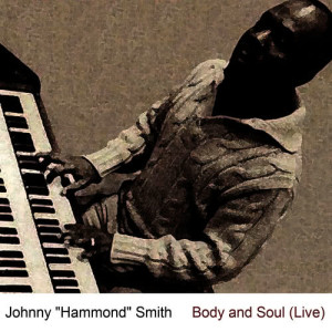 อัลบัม Body and Soul (Live) ศิลปิน  Johnny "Hammond" Smith