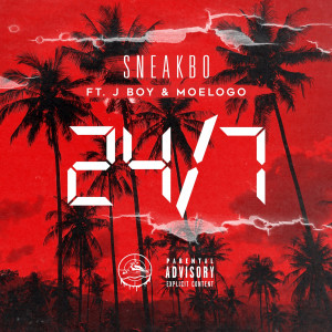 Listen to 24 / 7 (feat. J Boy & Moelogo) (Explicit) song with lyrics from Sneakbo