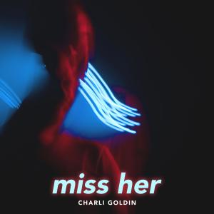 miss her dari Charli Goldin
