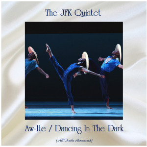 Album Aw-Ite / Dancing In The Dark (All Tracks Remastered) oleh The JFK Quintet