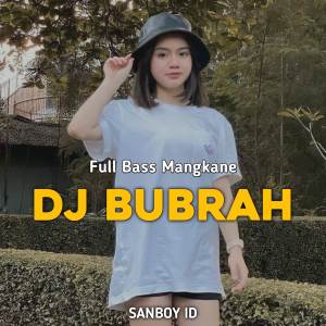 Dengarkan DJ BUBRAH FULL BASS MANGKANE lagu dari Sanboy Id dengan lirik