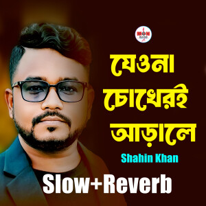 Album Jeona Chokheri Arale (Slow+Reverb) from Shahin Khan