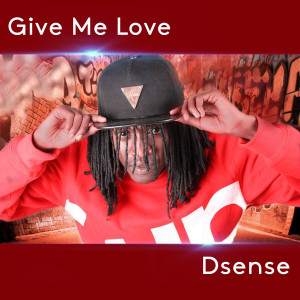 ดาวน์โหลดและฟังเพลง Give Me Love พร้อมเนื้อเพลงจาก Dsense