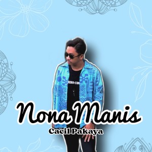 Dengarkan Nona Manis lagu dari Cacil Pakaya dengan lirik