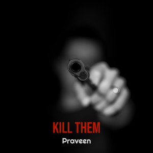 Album Kill Them oleh Praveen