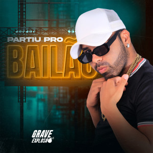 Album Partiu pro Bailão (Explicit) oleh Grave Explosão