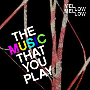 Yellow Mellow的专辑The Music that You Play