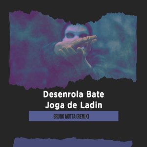 Listen to Desenrola Bate Joga de Ladin (Remix) song with lyrics from Bruno Motta