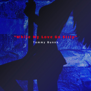 Album While My Love Go Strip from Tommy Bunns