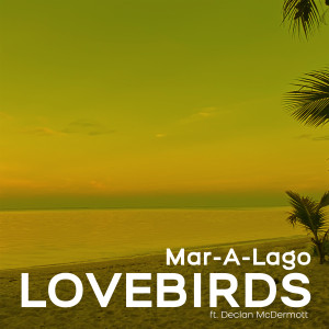 Lovebirds的专辑Mar-A-Lago