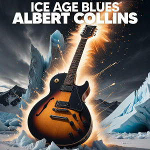 Albert Collins的專輯Albert Collins Ice Age Blues