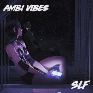 收听SLF的Ambi Vibes (Explicit)歌词歌曲
