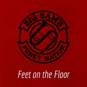 อัลบัม Feet On The Floor ศิลปิน Big Sam's Funky Nation