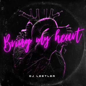 Bring My Heart dari DJ LEETLER