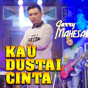 ดาวน์โหลดและฟังเพลง Kau Dustai Cinta พร้อมเนื้อเพลงจาก Gerry Mahesa