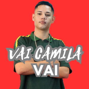 Album Vai Camila Vai (Explicit) oleh DJ Juninho da Vs