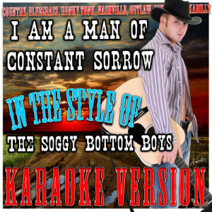 ดาวน์โหลดและฟังเพลง I Am a Man of Constant Sorrow (In the Style of Soggy Bottom Boys) [Karaoke Version] (Karaoke Version) พร้อมเนื้อเพลงจาก Ameritz - Karaoke
