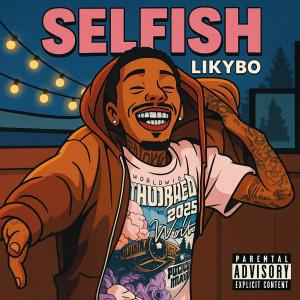 收聽Likybo的Selfish (Explicit)歌詞歌曲