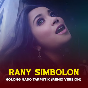 Album HOLONG NASO TARPUTIK (Remix Version) from Rani Simbolon