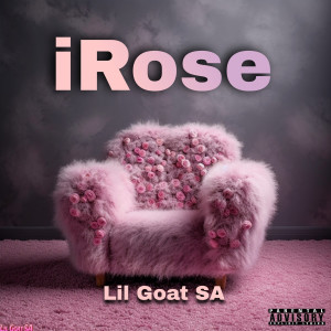 Listen to iRose (Explicit) song with lyrics from Lil goat sa