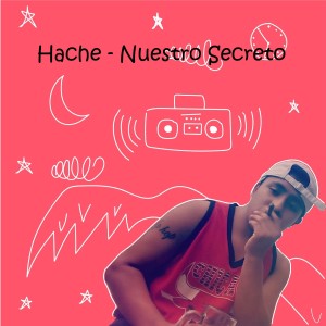 Listen to Nuestro Secreto song with lyrics from Hache
