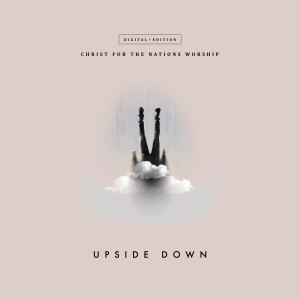Christ for the Nations Worship的专辑Upside Down (Live)