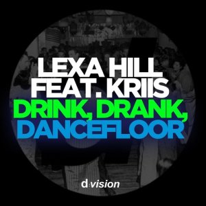 Listen to Drink, Drank, Dancefloor (feat. Kriis) song with lyrics from Lexa Hill