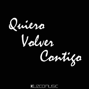 Dengarkan lagu Quiero Volver Contigo nyanyian Kuzco Music dengan lirik
