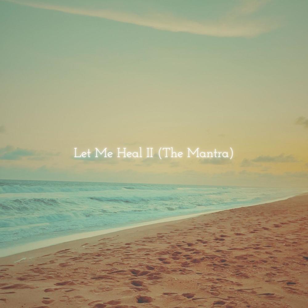 Let Me Heal II (The Mantra)