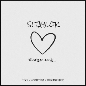 Bigger Love... (Remastered) dari Si Taylor