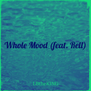 ดาวน์โหลดและฟังเพลง Whole Mood (Explicit) พร้อมเนื้อเพลงจาก LBtheKING