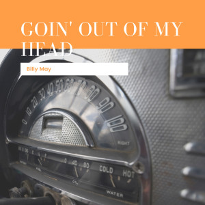 อัลบัม Goin' Out Of My Head ศิลปิน Billy May & His Orchestra