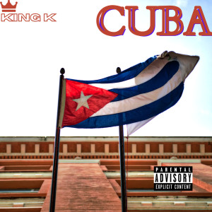 Listen to Cuba(Explicit) song with lyrics from King K