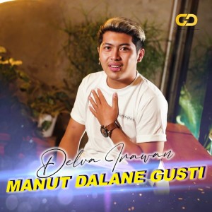 Dengarkan Manut Dalane Gusti lagu dari Delva Irawan dengan lirik