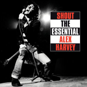 อัลบัม Shout: The Essential Alex Harvey ศิลปิน Alex Harvey