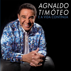 Agnaldo Timoteo的專輯E a Vida Continua
