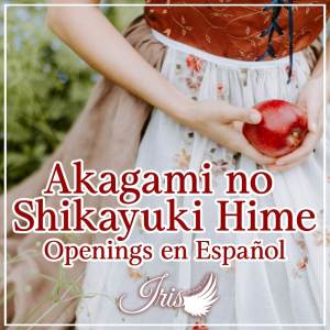Album Akagami no Shirayuki Hime Openings en Español from Iris ~Pamela Calvo~