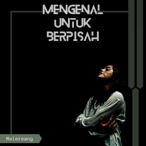 收听MALEREANG的Mengenal Untuk Berpisah歌词歌曲
