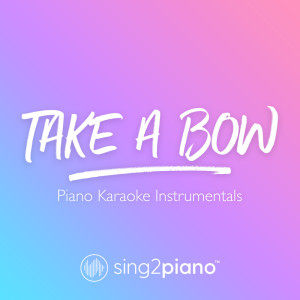 Dengarkan Take A Bow (Higher Key) [Originally Performed by Rihanna] (Piano Karaoke Version) lagu dari Sing2Piano dengan lirik