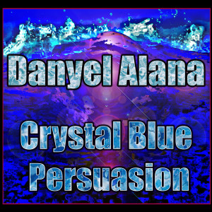 收聽Danyel Alana的Crystal Blue Persuasion歌詞歌曲