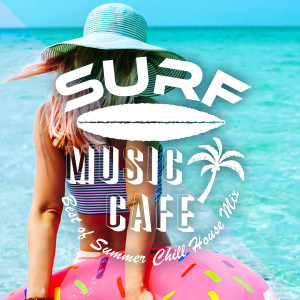 อัลบัม Surf Music Cafe ~ Best of Summer Chill House Mix ศิลปิน Café Lounge Resort