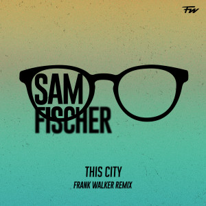 收聽Sam Fischer的This City (Frank Walker Remix)歌詞歌曲