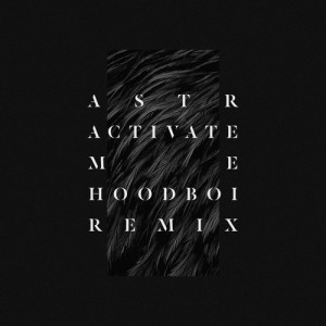 收聽ASTR的Activate Me (Hoodboi Remix)歌詞歌曲