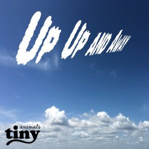 Tiny Animals的專輯Up, Up, And Away