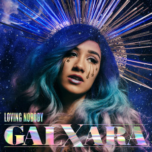 收聽GALXARA的Loving Nobody歌詞歌曲