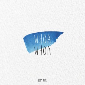 อัลบัม whoa whoa ศิลปิน Eddy Kim