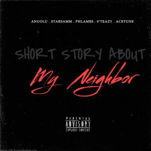 收聽ANUOLU的MY NEIGHBOR (feat. STARSAMM, PHLAMES, O'TEAZY & ACETUNE) (Explicit)歌詞歌曲