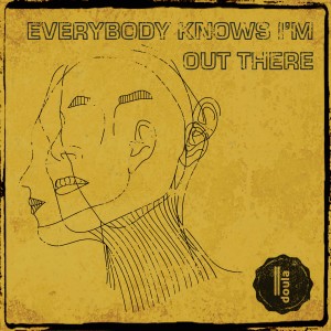 Dengarkan lagu Everybody Knows I'm Out There (Julian Winding Remix Long) nyanyian doula dengan lirik