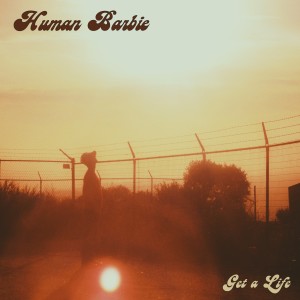 ดาวน์โหลดและฟังเพลง Get a Life พร้อมเนื้อเพลงจาก Human Barbie
