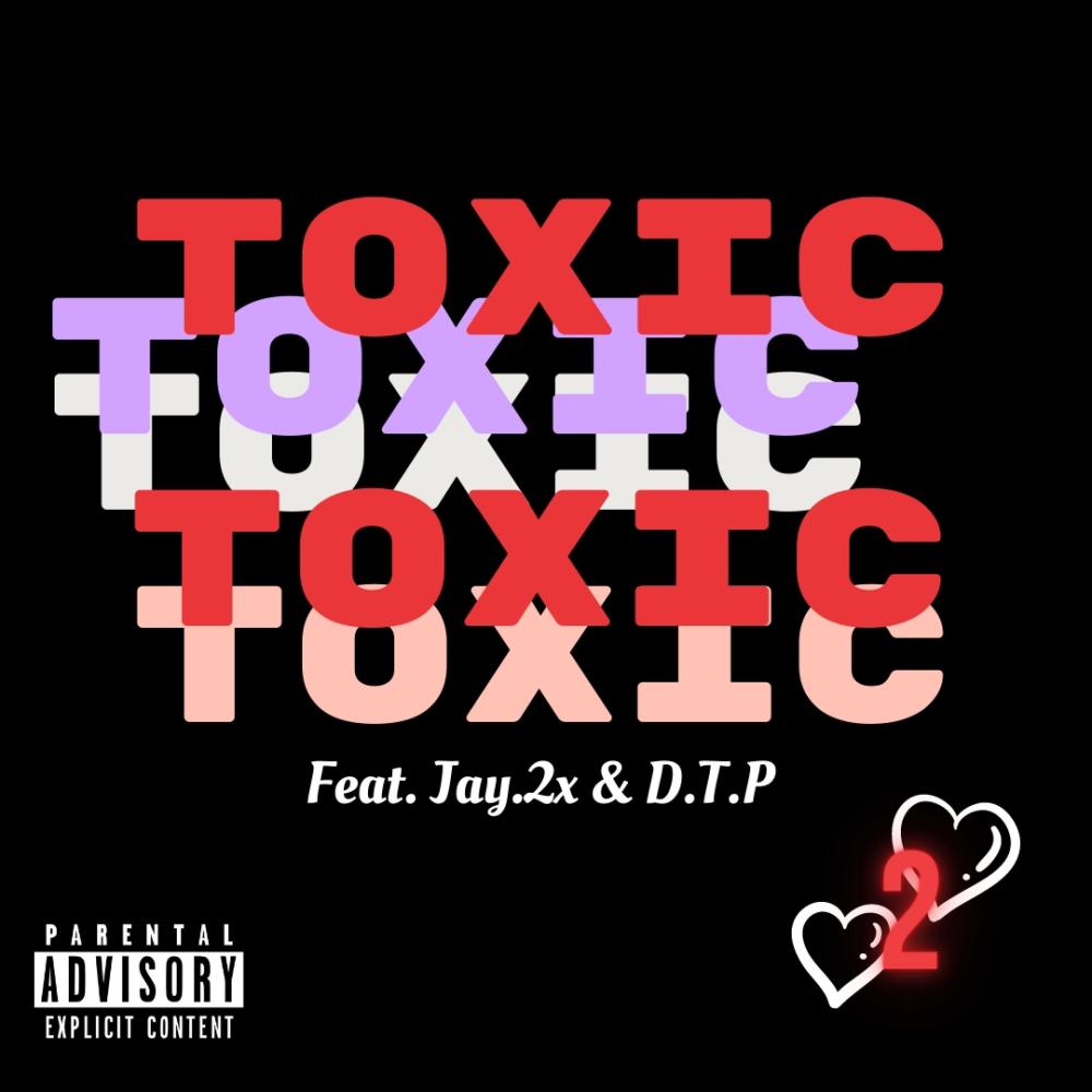 Toxic (feat. Jay.2x & D.T.P.) (Explicit)